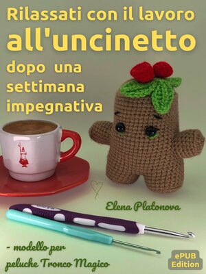 cover image of Rilassati con il lavoro all'uncinetto dopo una settimana impegnativa--modello per peluche Tronco Magico